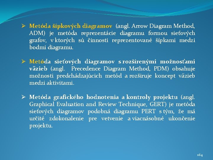 Ø Metóda šípkových diagramov (angl. Arrow Diagram Method, ADM) je metóda reprezentácie diagramu formou