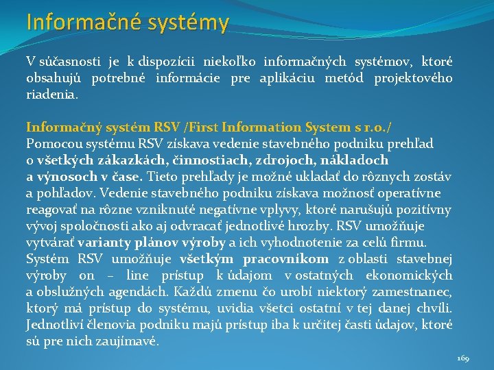Informačné systémy V súčasnosti je k dispozícii niekoľko informačných systémov, ktoré obsahujú potrebné informácie