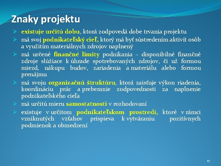 Znaky projektu Ø existuje určitú dobu, ktorá zodpovedá dobe trvania projektu Ø má svoj