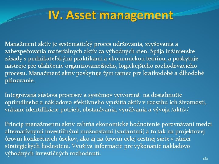 IV. Asset management Manažment aktív je systematický proces udržovania, zvyšovania a zabezpečovania materiálnych aktív
