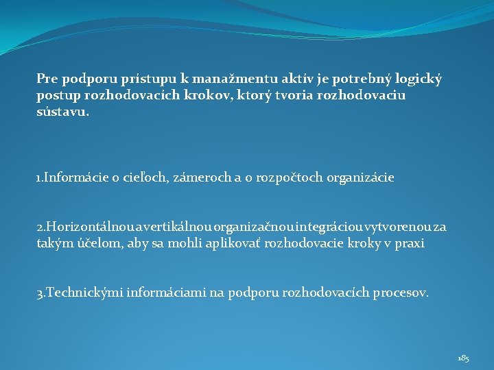 Pre podporu prístupu k manažmentu aktív je potrebný logický postup rozhodovacích krokov, ktorý tvoria