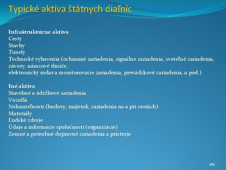 Typické aktíva štátnych diaľníc Infraštruktúrne aktíva Cesty Stavby Tunely Technické vybavenia (ochranné zariadenia, signálne