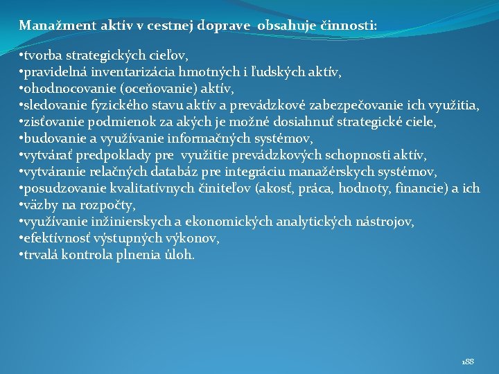 Manažment aktív v cestnej doprave obsahuje činnosti: • tvorba strategických cieľov, • pravidelná inventarizácia