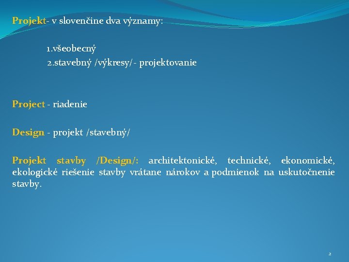Projekt- v slovenčine dva významy: 1. všeobecný 2. stavebný /výkresy/- projektovanie Project - riadenie