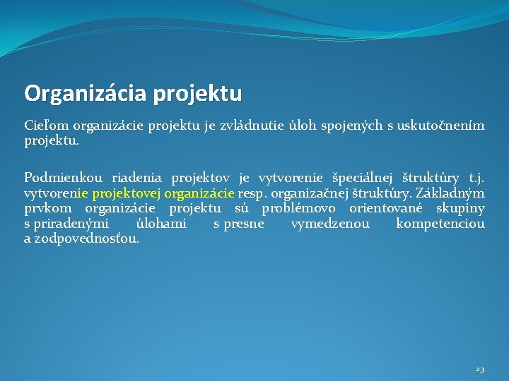 Organizácia projektu Cieľom organizácie projektu je zvládnutie úloh spojených s uskutočnením projektu. Podmienkou riadenia