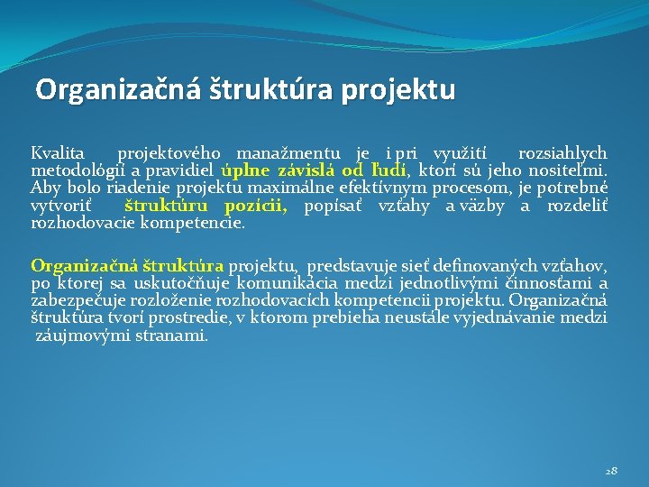 Organizačná štruktúra projektu Kvalita projektového manažmentu je i pri využití rozsiahlych metodológií a pravidiel