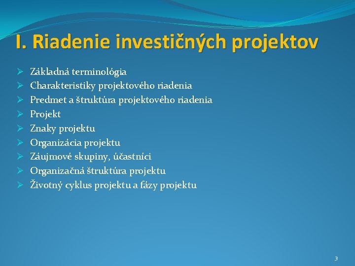 I. Riadenie investičných projektov Ø Ø Ø Ø Ø Základná terminológia Charakteristiky projektového riadenia
