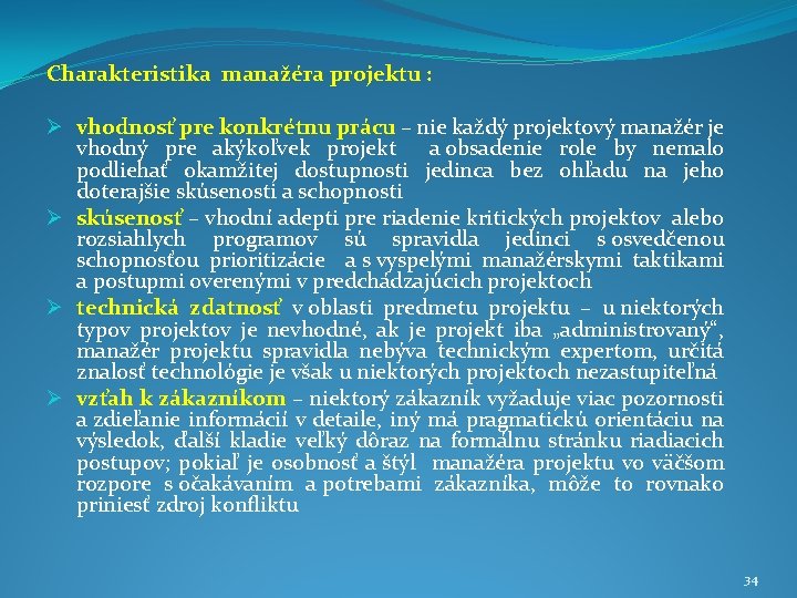 Charakteristika manažéra projektu : Ø vhodnosť pre konkrétnu prácu – nie každý projektový manažér