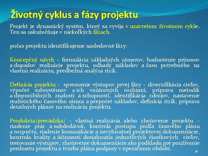 Životný cyklus a fázy projektu Projekt je dynamický systém, ktorý sa vyvíja v uzavretom