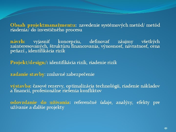 Obsah projektmanažmentu: zavedenie systémových metód/ metód riadenia/ do investičného procesu návrh: vyjasniť koncepciu, definovať