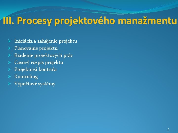 III. Procesy projektového manažmentu Ø Ø Ø Ø Iniciácia a zahájenie projektu Plánovanie projektu