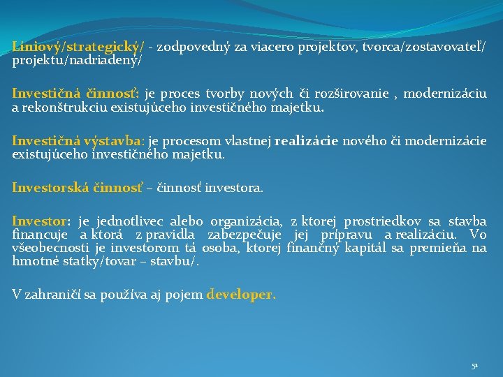 Líniový/strategický/ - zodpovedný za viacero projektov, tvorca/zostavovateľ/ projektu/nadriadený/ Investičná činnosť: je proces tvorby nových