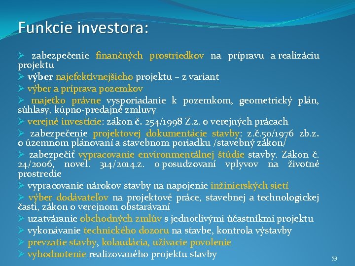 Funkcie investora: Ø zabezpečenie finančných prostriedkov na prípravu a realizáciu projektu Ø výber najefektívnejšieho