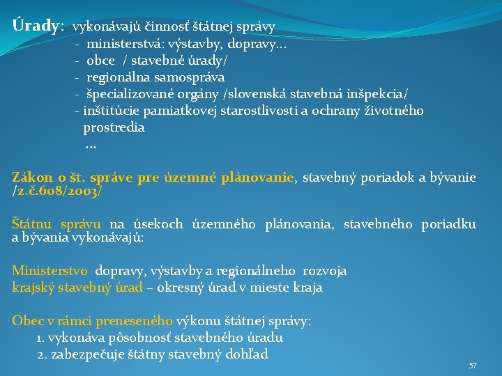 Úrady: vykonávajú činnosť štátnej správy - ministerstvá: výstavby, dopravy. . . - obce /