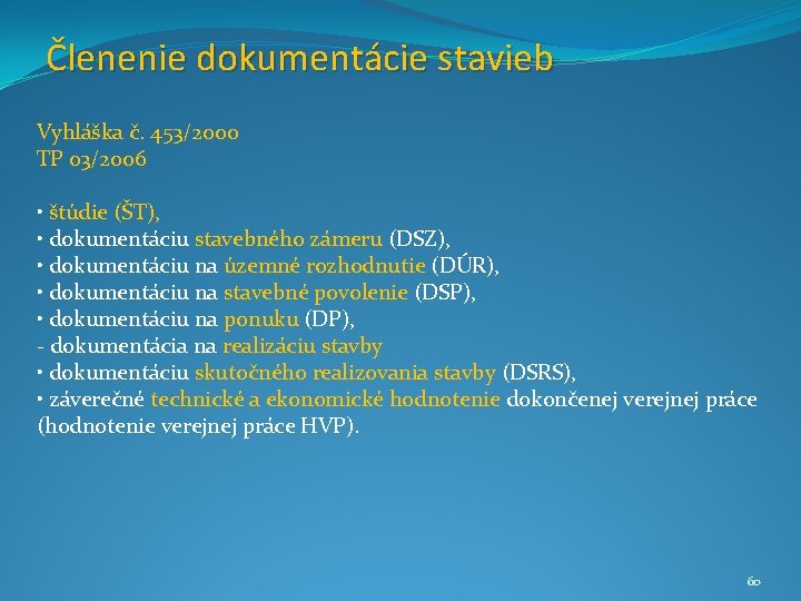 Členenie dokumentácie stavieb Vyhláška č. 453/2000 TP 03/2006 • štúdie (ŠT), • dokumentáciu stavebného