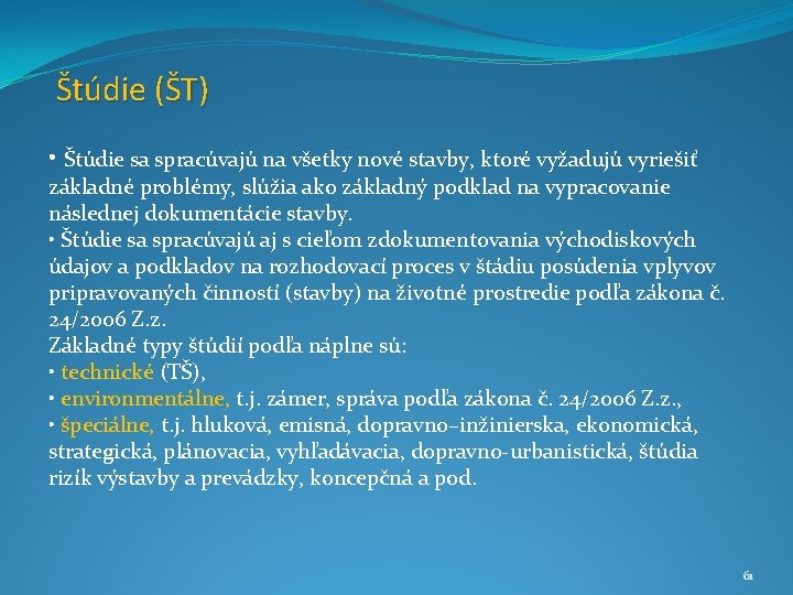 Štúdie (ŠT) • Štúdie sa spracúvajú na všetky nové stavby, ktoré vyžadujú vyriešiť základné