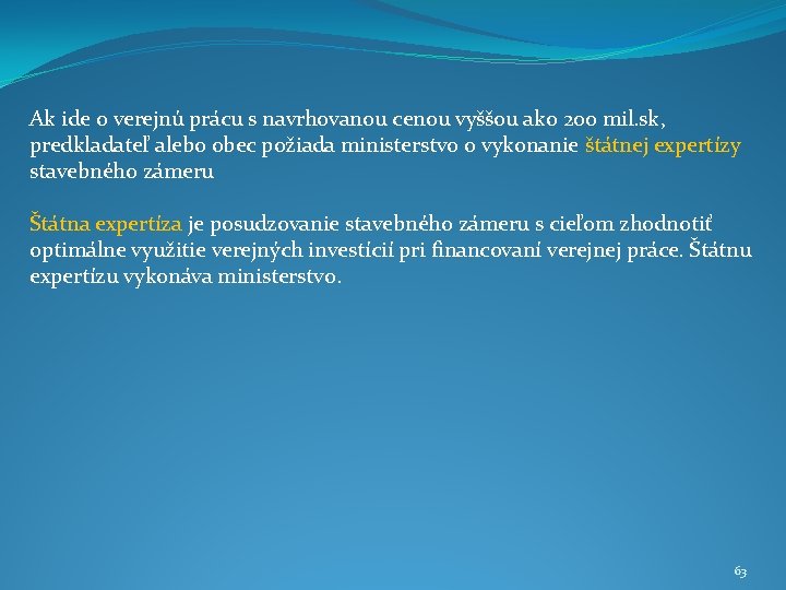 Ak ide o verejnú prácu s navrhovanou cenou vyššou ako 200 mil. sk, predkladateľ