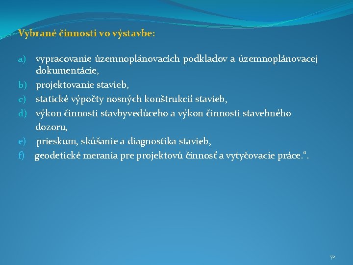 Vybrané činnosti vo výstavbe: a) vypracovanie územnoplánovacích podkladov a územnoplánovacej dokumentácie, b) projektovanie stavieb,