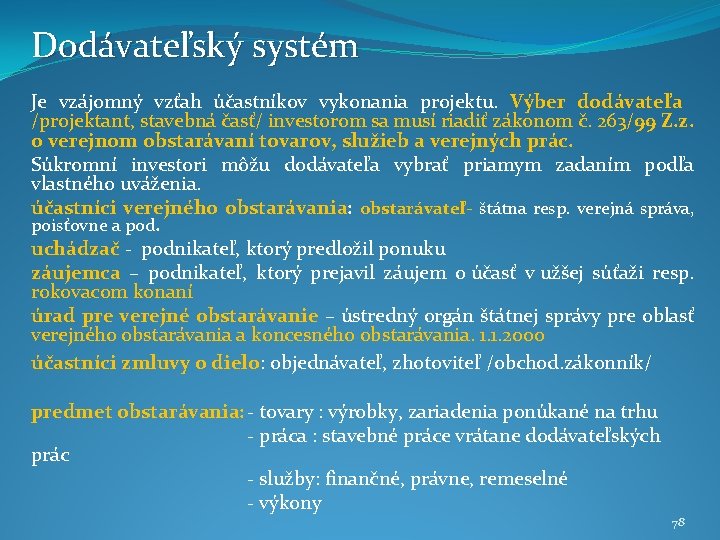 Dodávateľský systém Je vzájomný vzťah účastníkov vykonania projektu. Výber dodávateľa /projektant, stavebná časť/ investorom