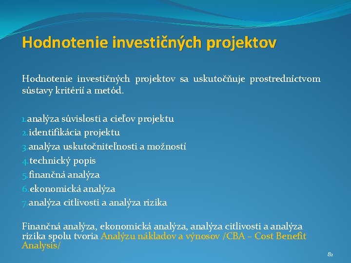 Hodnotenie investičných projektov sa uskutočňuje prostredníctvom sústavy kritérií a metód. 1. analýza súvislosti a