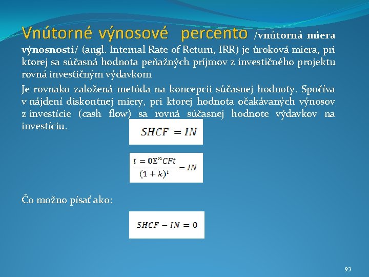 Vnútorné výnosové percento /vnútorná miera výnosnosti/ (angl. Internal Rate of Return, IRR) je úroková