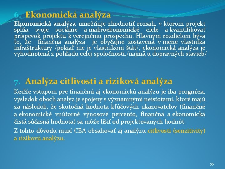 6. Ekonomická analýza umožňuje zhodnotiť rozsah, v ktorom projekt spĺňa svoje sociálne a makroekonomické