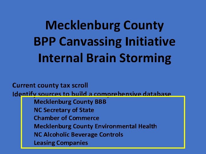 Mecklenburg County BPP Canvassing Initiative Internal Brain Storming Current county tax scroll Identify sources