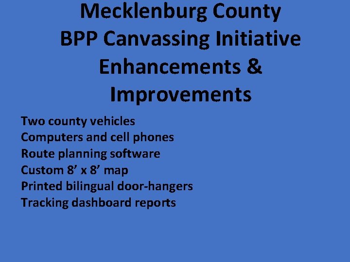 Mecklenburg County BPP Canvassing Initiative Enhancements & Improvements Two county vehicles Computers and cell