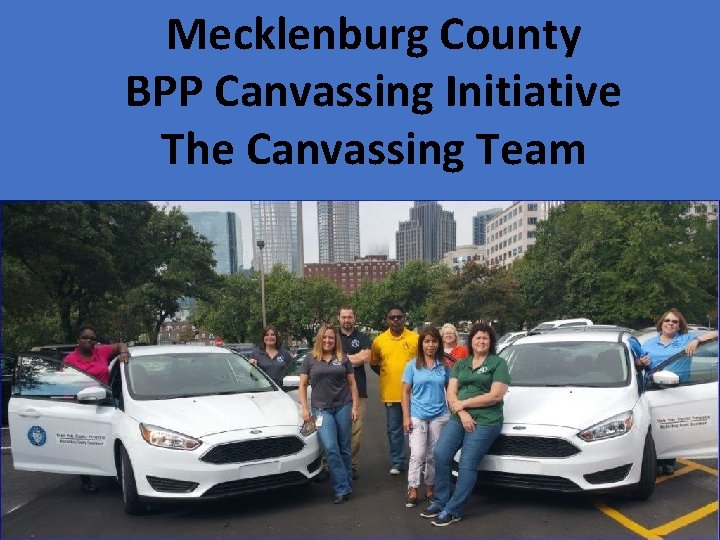 Mecklenburg County BPP Canvassing Initiative The Canvassing Team 