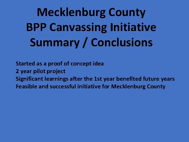 Mecklenburg County BPP Canvassing Initiative Summary / Conclusions Started as a proof of concept