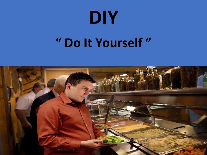 DIY “ Do It Yourself ” 