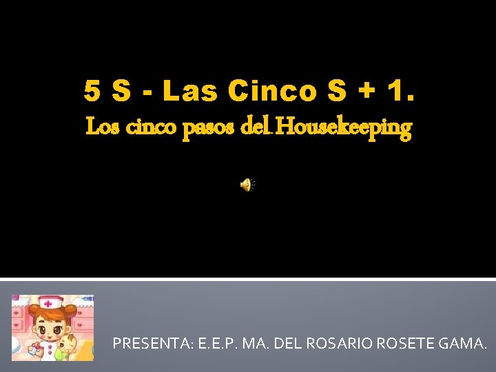 5 S - Las Cinco S + 1. Los cinco pasos del Housekeeping PRESENTA: