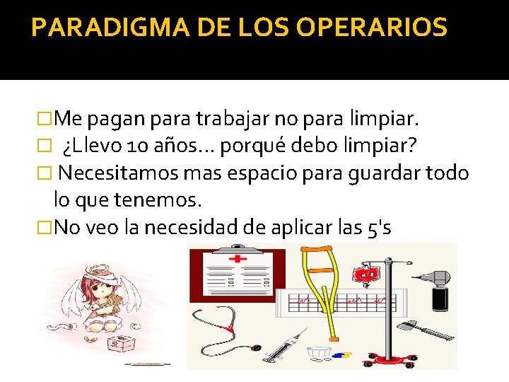 PARADIGMA DE LOS OPERARIOS �Me pagan para trabajar no para limpiar. � ¿Llevo 10