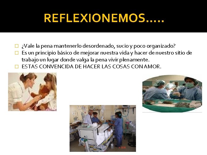 REFLEXIONEMOS…. . ¿Vale la pena mantenerlo desordenado, sucio y poco organizado? Es un principio