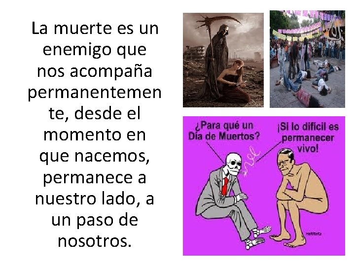 La muerte es un enemigo que nos acompaña permanentemen te, desde el momento en