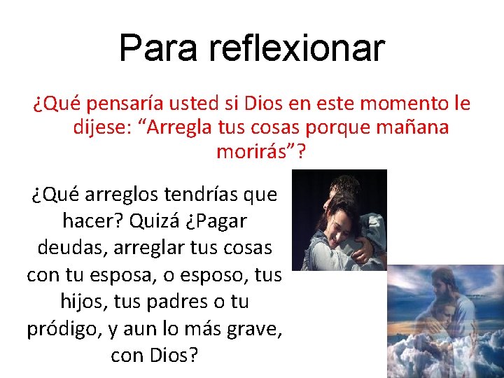 Para reflexionar ¿Qué pensaría usted si Dios en este momento le dijese: “Arregla tus