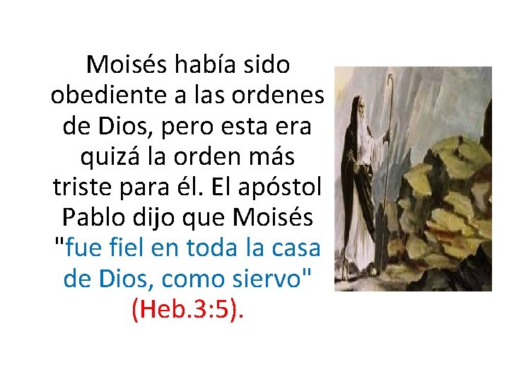 Moisés había sido obediente a las ordenes de Dios, pero esta era quizá la