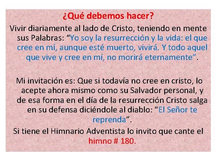 ¿Qué debemos hacer? Vivir diariamente al lado de Cristo, teniendo en mente sus Palabras: