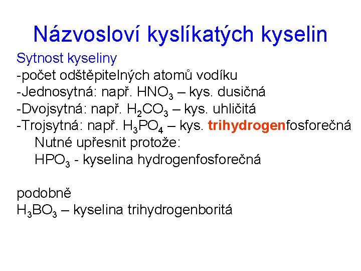 Názvosloví kyslíkatých kyselin Sytnost kyseliny -počet odštěpitelných atomů vodíku -Jednosytná: např. HNO 3 –