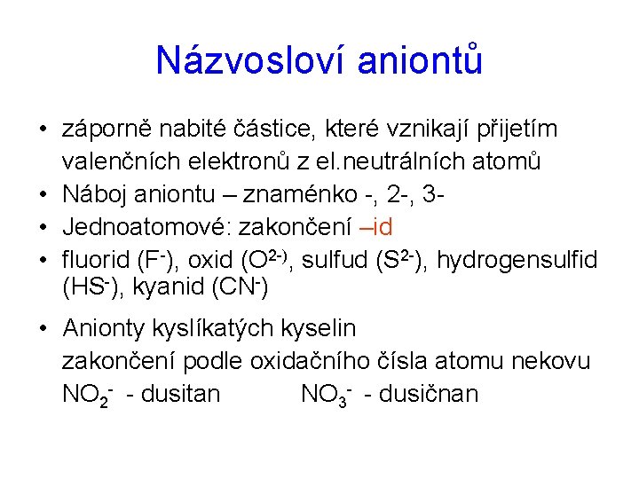 Názvosloví aniontů • záporně nabité částice, které vznikají přijetím valenčních elektronů z el. neutrálních