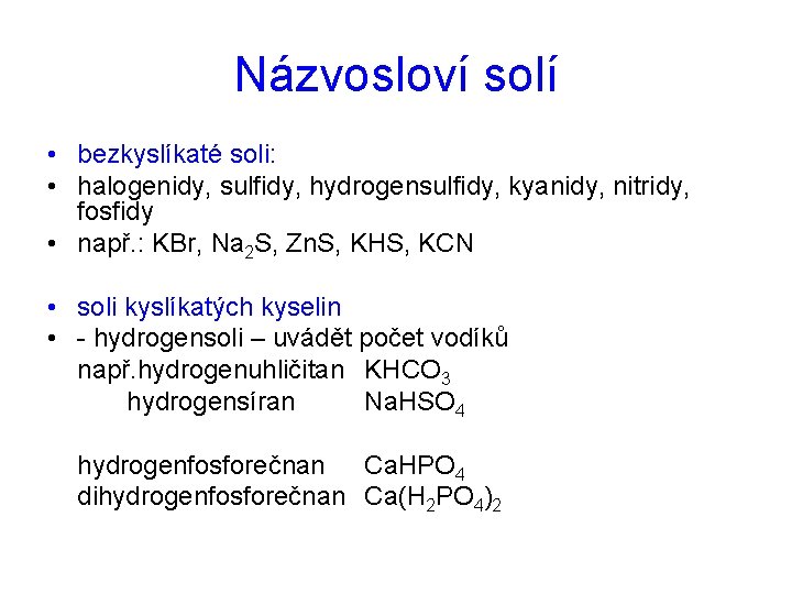 Názvosloví solí • bezkyslíkaté soli: • halogenidy, sulfidy, hydrogensulfidy, kyanidy, nitridy, fosfidy • např.