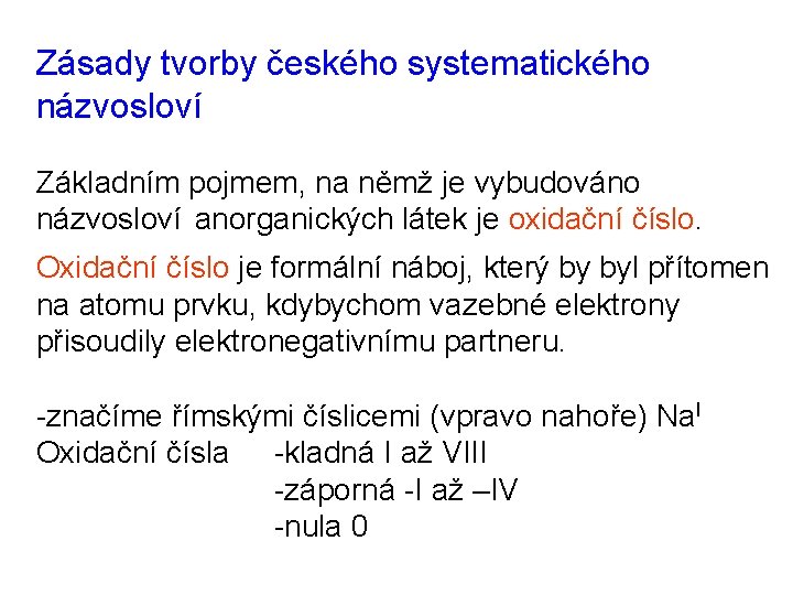 Zásady tvorby českého systematického názvosloví Základním pojmem, na němž je vybudováno názvosloví anorganických látek