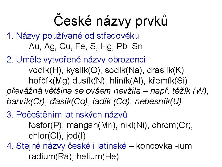 České názvy prvků 1. Názvy používané od středověku Au, Ag, Cu, Fe, S, Hg,