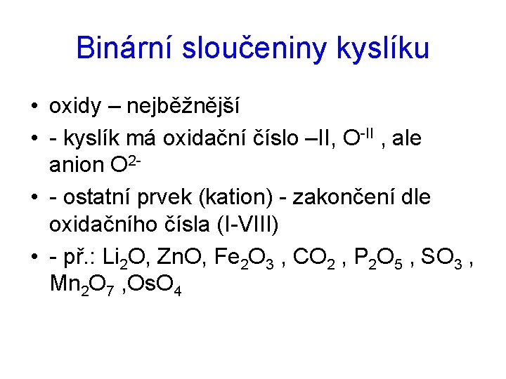 Binární sloučeniny kyslíku • oxidy – nejběžnější • - kyslík má oxidační číslo –II,