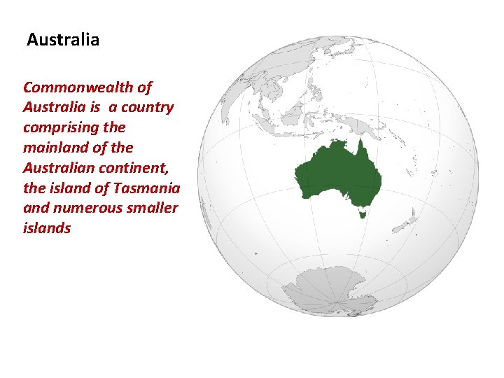 Australia Commonwealth of Australia is a country comprising the mainland of the Australian continent,