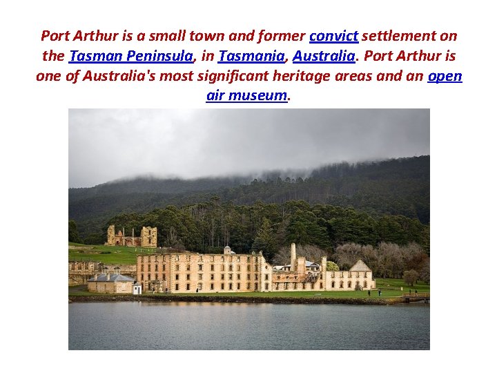 Port Arthur is a small town and former convict settlement on the Tasman Peninsula,