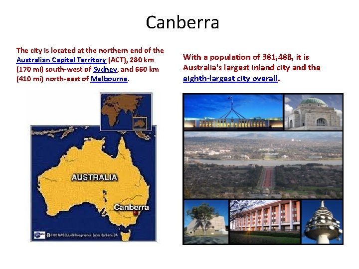 Canberra The city is located at the northern end of the Australian Capital Territory