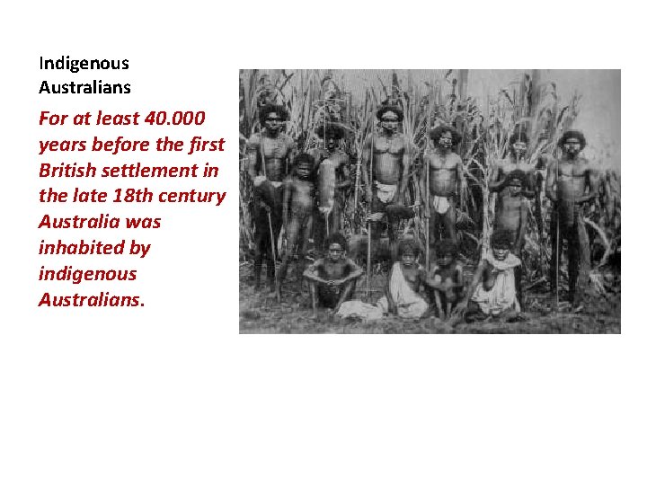 Indigenous Australians For at least 40. 000 years before the first British settlement in