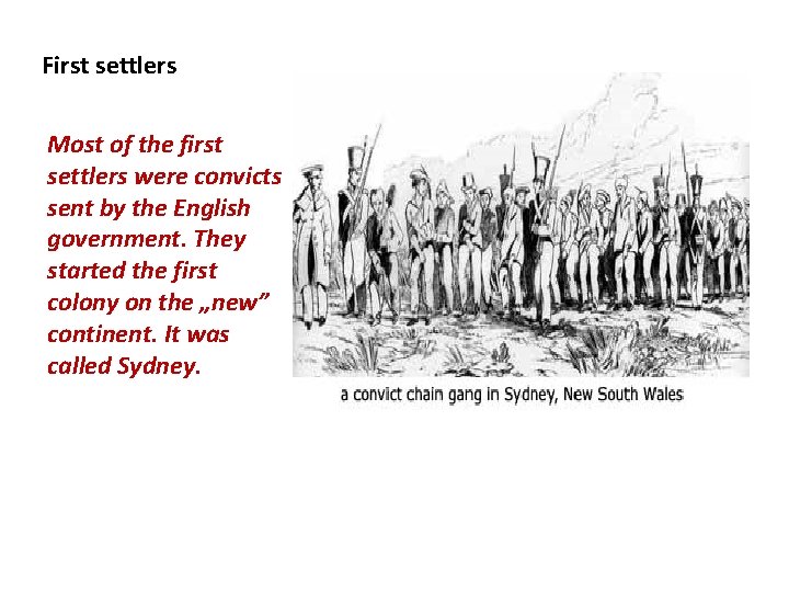 First settlers Most of the first settlers were convicts sent by the English government.