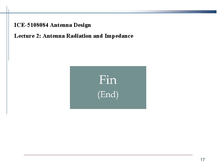 ICE-5108084 Antenna Design Lecture 2: Antenna Radiation and Impedance 17 